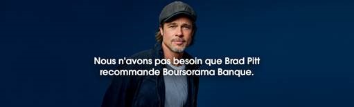 Visuel campagne publicitaire avec Brad Pitt indiquant "Nous n'avons pas besoin que Brad Pitt recommande Boursorama Banque".
